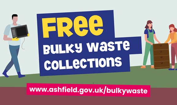 Free bulky waste collections www.ashfield.gov.uk/bulkywaste