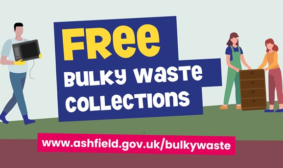 Free bulky waste collections visit www.ashfield.gov.uk/bulkywaste 